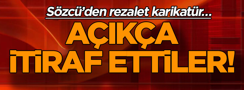 Sözcü’den rezalet karikatür… Açıkça itiraf ettiler!