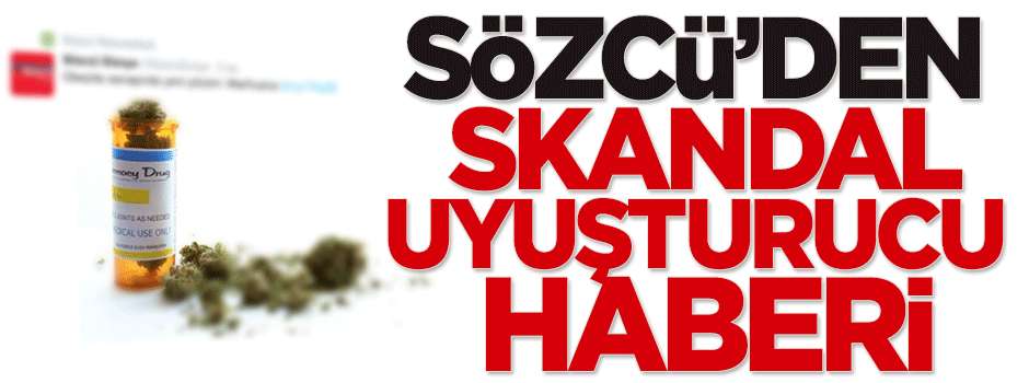Sözcü'den skandal uyuşturucu haberi