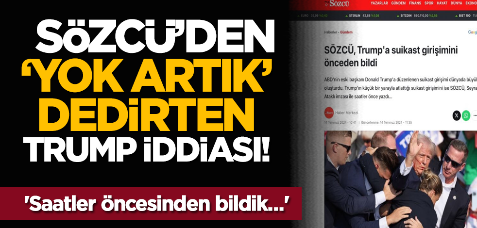 Sözcü’den 'yok artık' dedirten Trump iddiası! 'Saatler öncesinden bildik…'