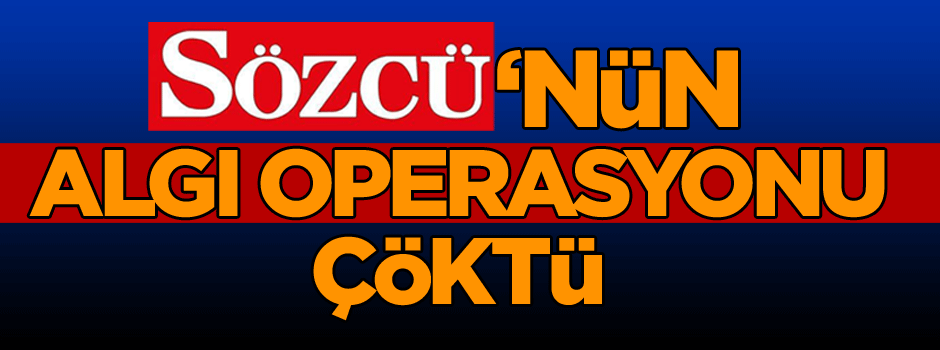 Sözcü’nün algı operasyonu çöktü