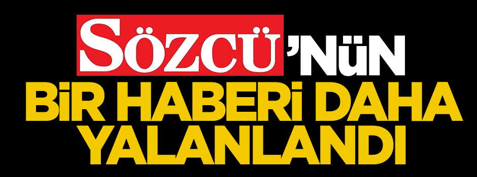 Sözcü'nün bir haberi daha yalanlandı
