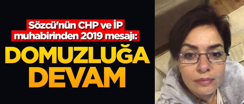 Sözcü'nün CHP muhabirinden 2019 mesajı: Domuzluğa devam