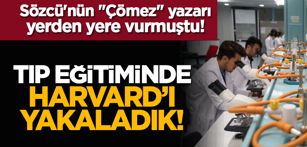 Sözcü'nün "Çömez" yazarı yerden yere vurmuştu: Tıp eğitiminde Harvard’ı yakaladık!