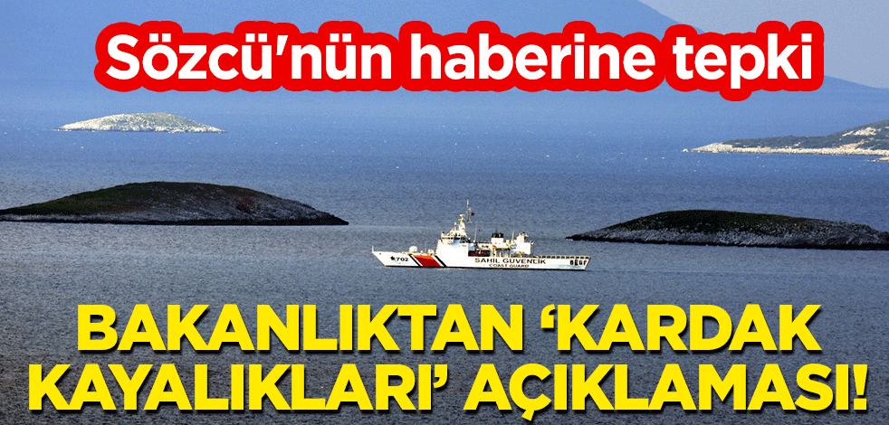 Sözcü'nün haberine tepki: Bakanlıktan "Kardak Kayalıkları" açıklaması!