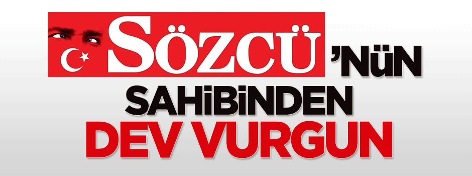 Sözcü'nün sahibinden dev vurgun