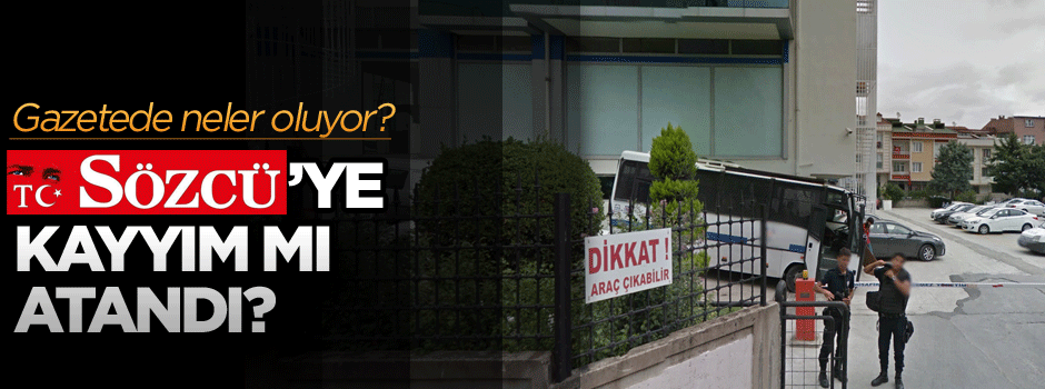 Sözcü’ye kayyım mı atandı?