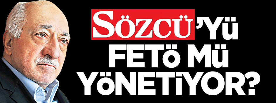 Sözcü'yü FETÖ mü yönetiyor?