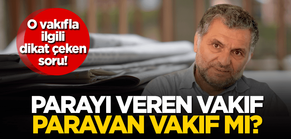 Sözde bağımsız Ruşen’i ve diğerlerini fonlayan vakıfla ilgili dikkat çeken soru: Paravan vakıf mı?