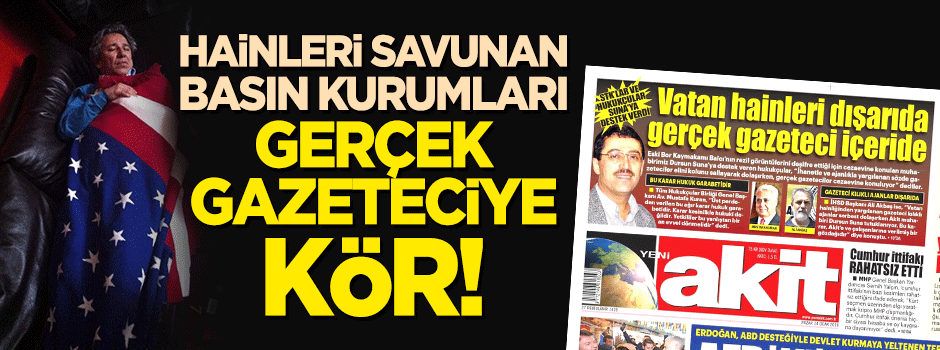 Sözde basın kurumları Akit muhabirine ‘kör’