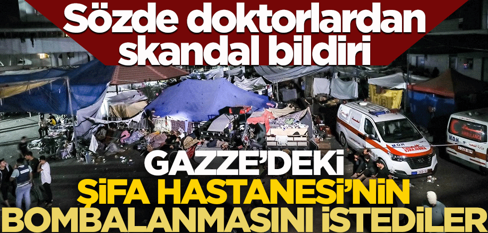 Sözde doktorlardan skandal bildiri! Gazze'deki Şifa Hastanesi'nin bombalanmasını istediler
