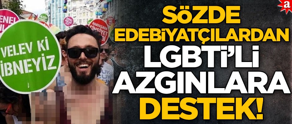 Sözde edebiyatçılardan LGBTİ'li azgınlara destek