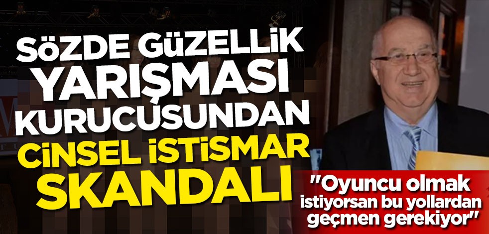 Sözde güzellik yarışması kurucusundan cinsel istismar skandalı! "Oyuncu olmak istiyorsan bu yollardan geçmen gerekiyor"