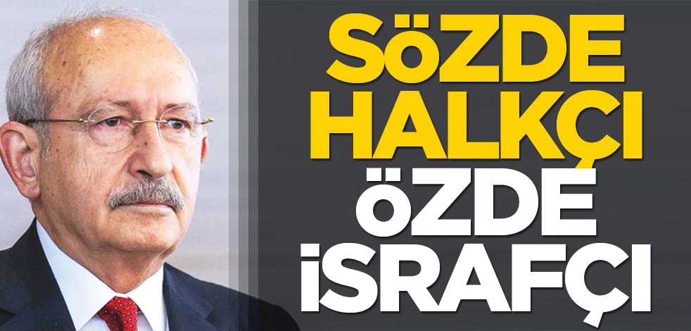 Sözde halkçı özde israfçı