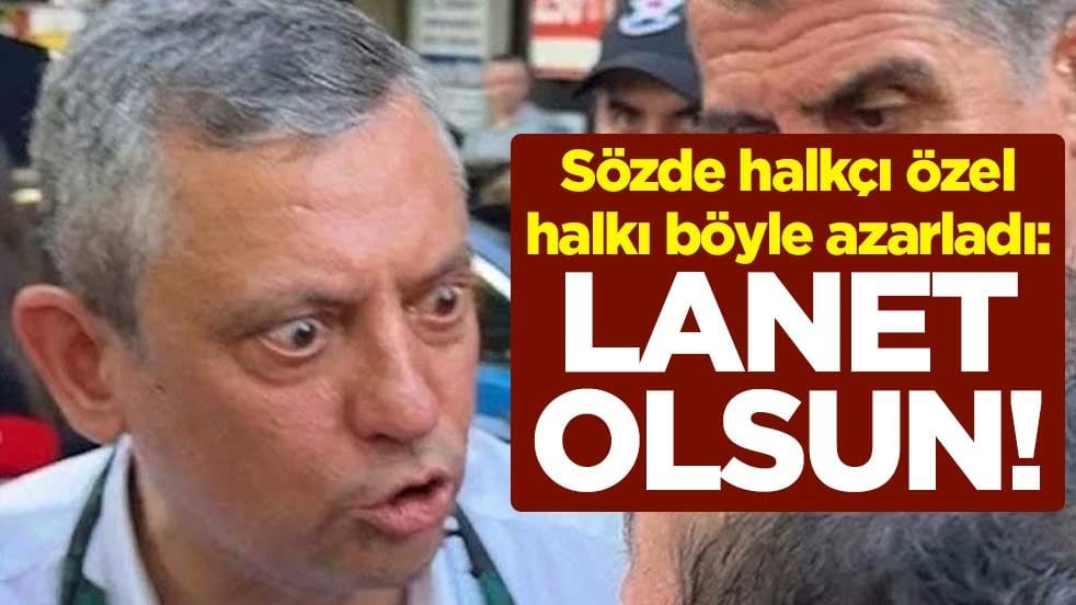 Sözde halkçı Özel, halkı böyle azarladı: Lanet olsun!