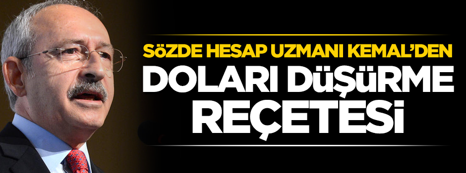 Sözde hesap uzmanı Kemal'den doları düşürme reçetesi