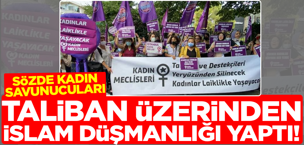 Sözde kadın savunucuları Taliban üzerinden İslam düşmanlığı yaptı!