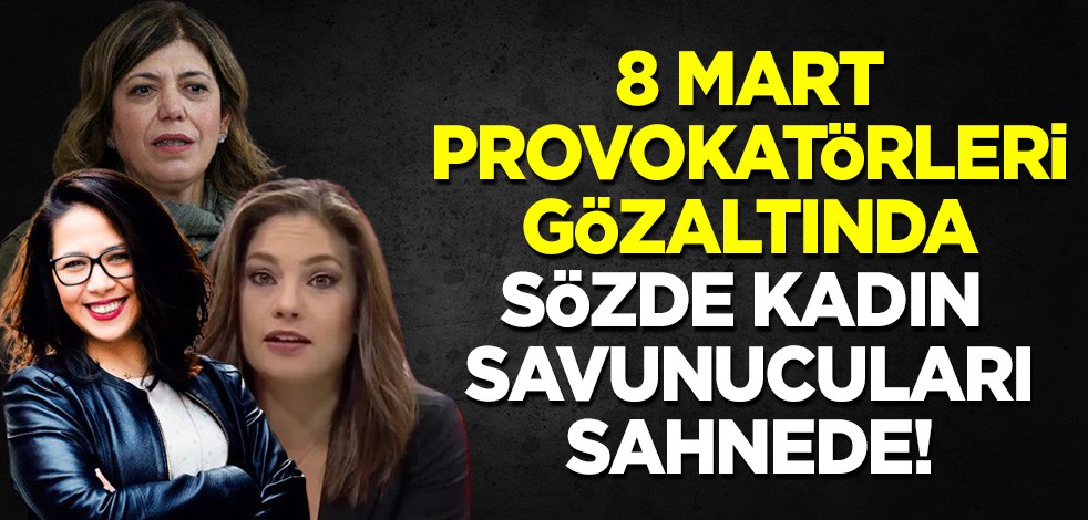 Sözde kadın savunucularından 8 Mart isyanı: Cumhurbaşkanı'na hakareti suç sayıyorlar
