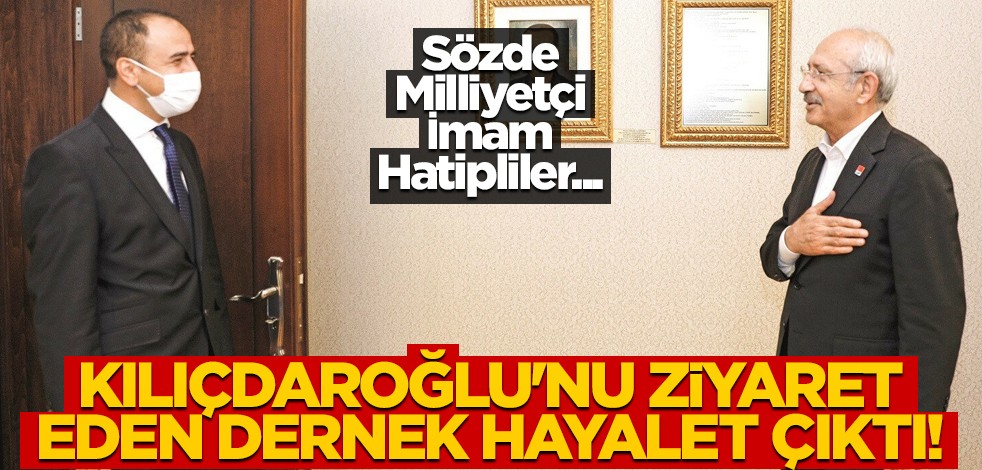 Sözde Milliyetçi İmam Hatipliler... Kılıçdaroğlu'nu ziyaret eden dernek hayalet çıktı!
