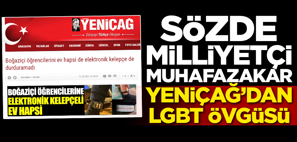 Sözde milliyetçi muhafazakar Yeniçağ'dan LGBT övgüsü
