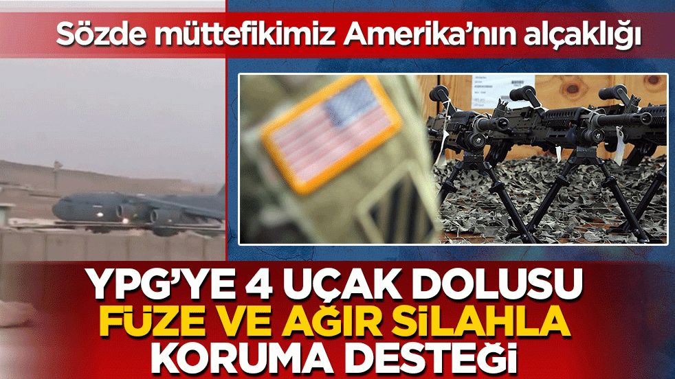 Sözde müttefikimiz Amerika’nın alçaklığı: YPG’ye 4 uçak dolusu füze ve ağır silahla koruma desteği