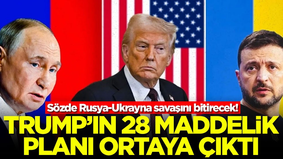 Sözde Rusya-Ukrayna savaşını bitirecek! Trump'ın 28 maddelik planı ortaya çıktı