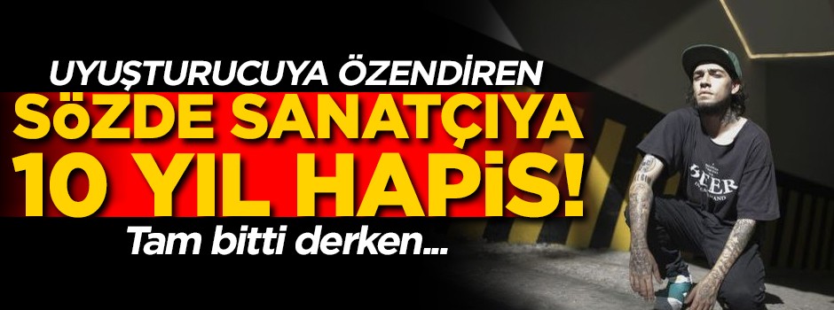 Sözde sanatçıya 10 yıl hapis! Tam bitti derken...