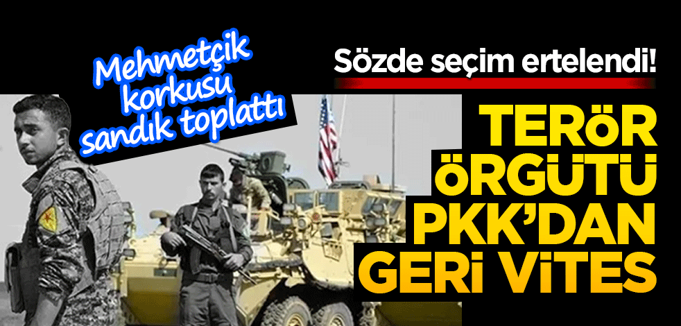 Sözde seçim ertelendi! Terör örgütü PKK’dan geri vites