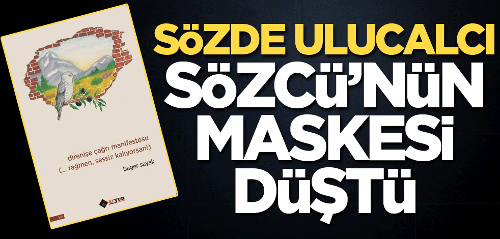 Sözde ulusalcı Sözcü’nün maskesi düştü