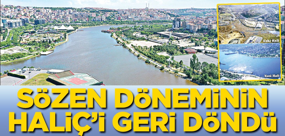Sözen döneminin Haliç'i geri dönüyor