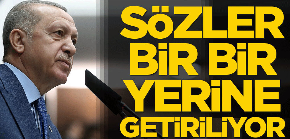 Sözler bir bir yerine getiriliyor