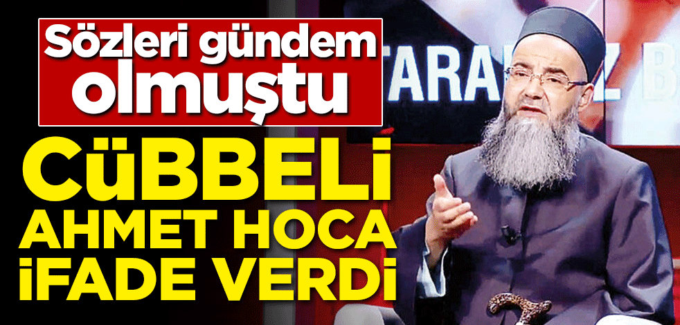 Sözleri gündem olmuştu! Cübbeli Ahmet Hoca ifade verdi