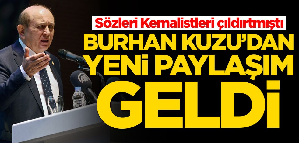 Sözleri Kemalistleri çıldırtmıştı! Burhan Kuzu'dan yeni paylaşım geldi