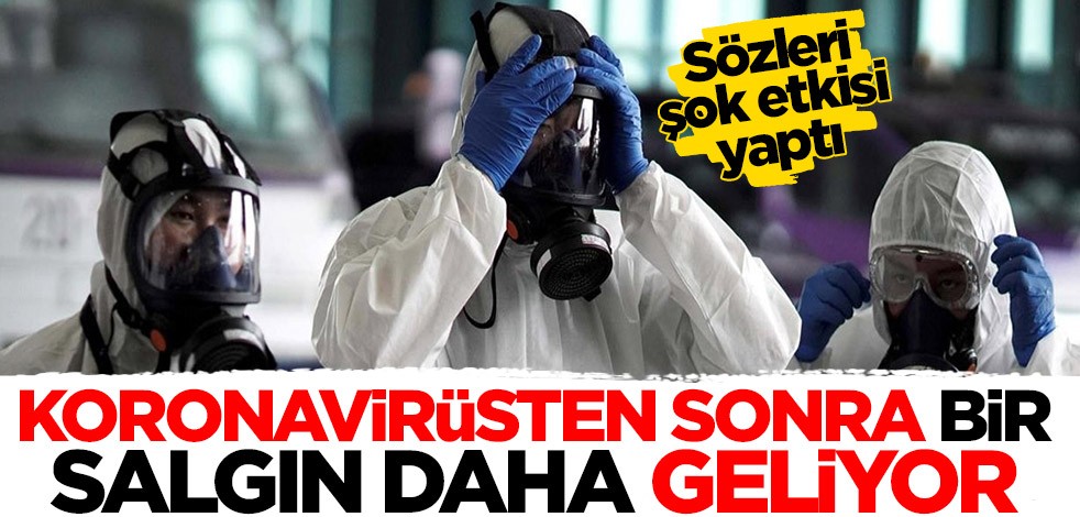 Sözleri şok etkisi yaptı! Koronavirüsten sonra bir salgın daha geliyor