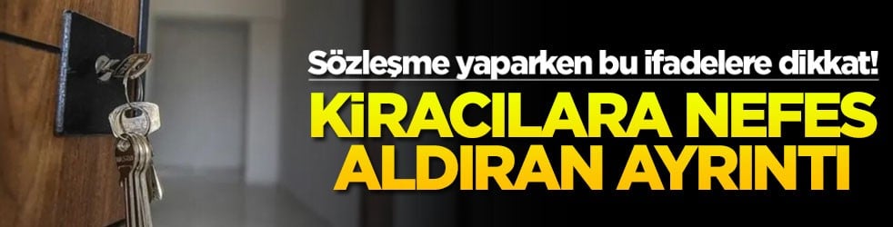 Sözleşme yaparken bu ifadelere dikkat! Kiracılara nefes aldıran ayrıntı