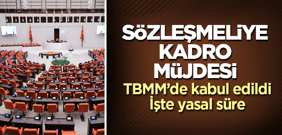 Sözleşmeli personeller için kritik kanun TBMM'de kabul edildi