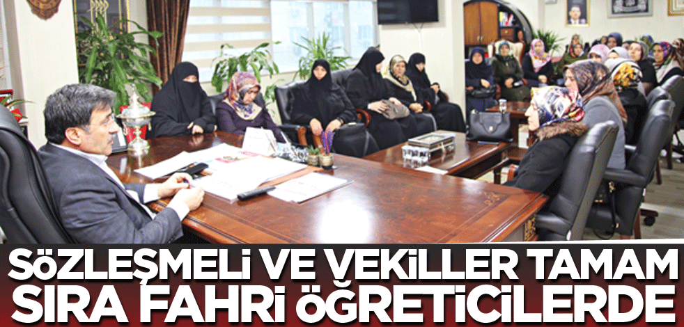 Sözleşmeli ve vekiller tamam sıra fahri öğreticilerde