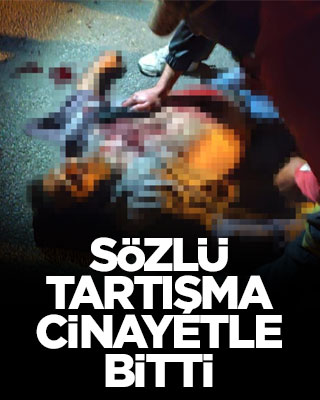 Sözlü tartışma cinayetle bitti