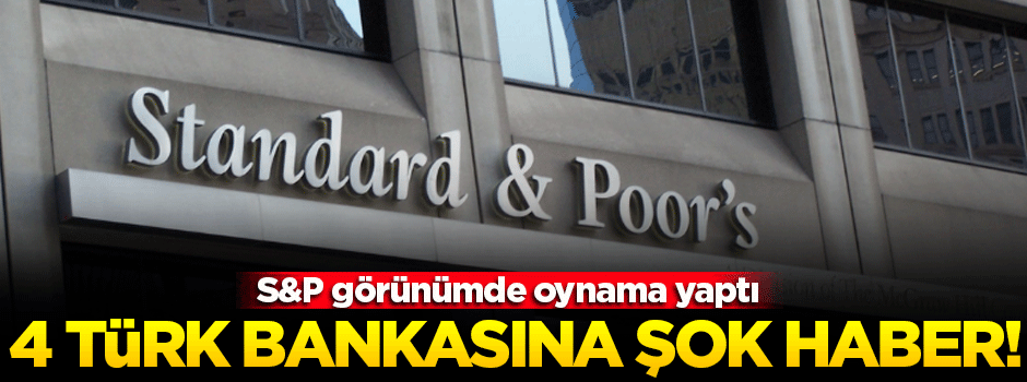 S&P, 4 Türk bankasının görünümünü düşürdü