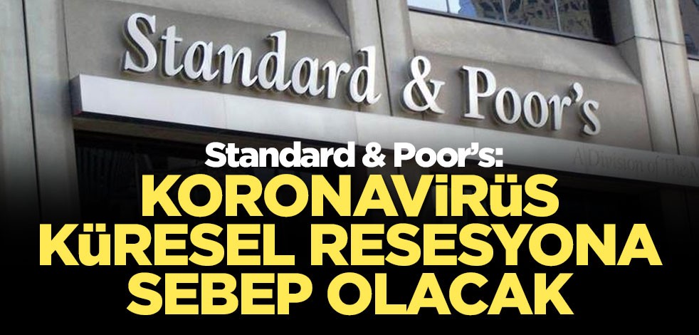 S&P: Koronavirüs küresel resesyona sebep olacak