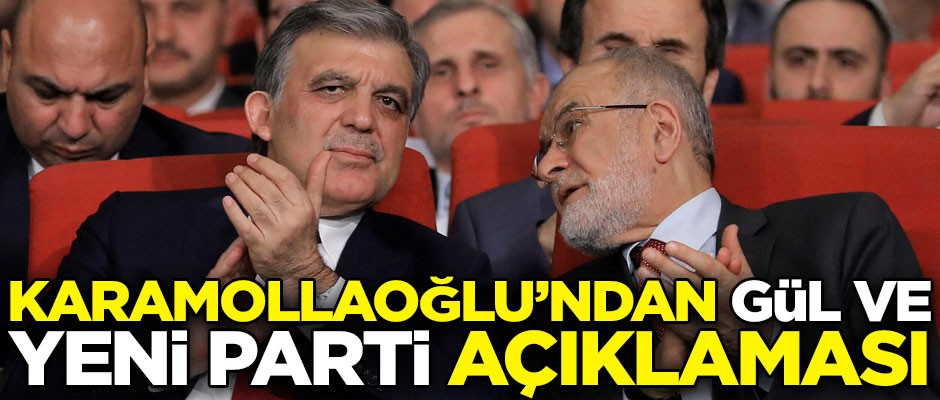 SP Lideri Karamollaoğlu'ndan Abdullah Gül ve yeni parti açıklaması!