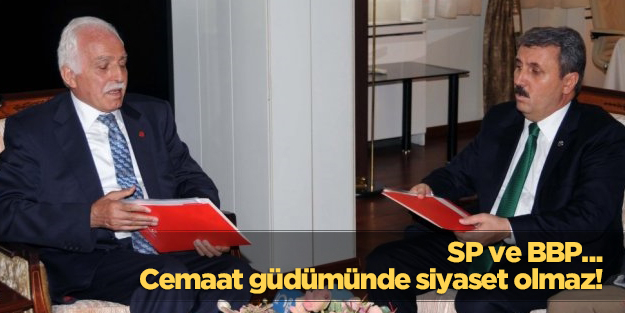 SP ve BBP’de neler oluyor?.. Cemaat güdümünde siyaset olmaz!