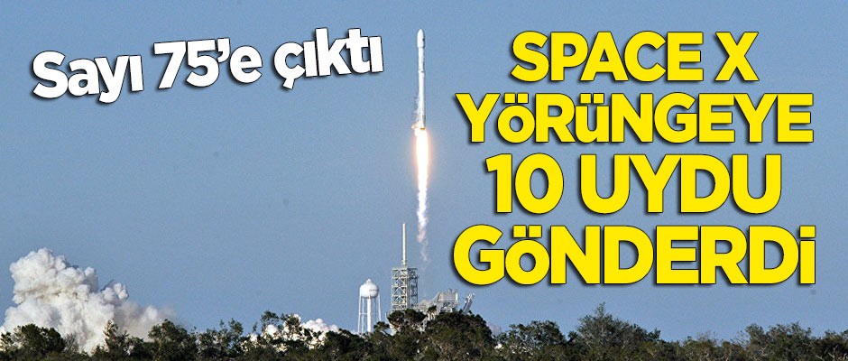 SpaceX, 10 uydu gönderdi! Yörüngeye yerleşecek