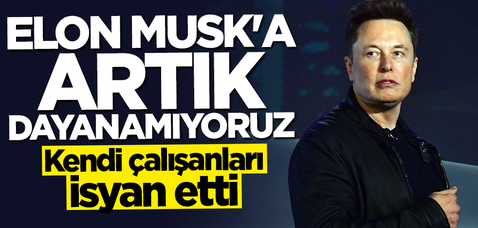 SpaceX çalışanları isyan etti: Elon Musk’a dayanamıyoruz