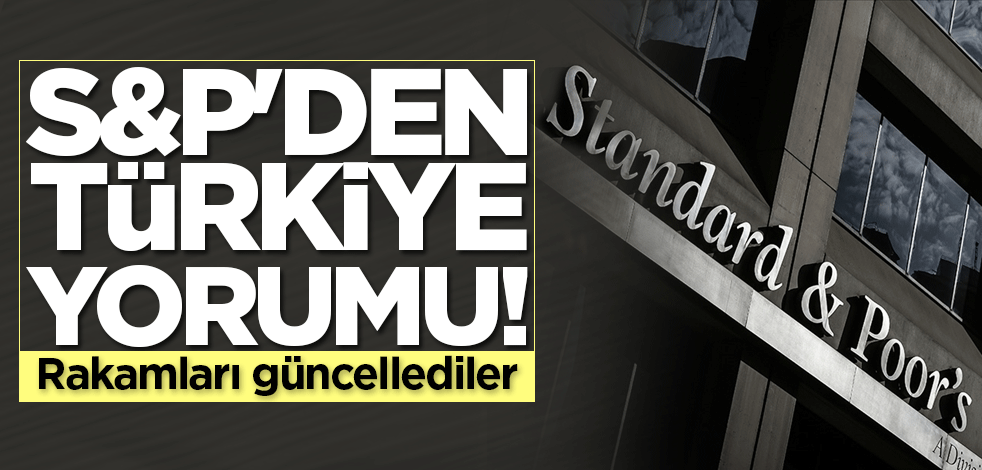 S&P'den Türkiye yorumu! Rakamları güncellediler