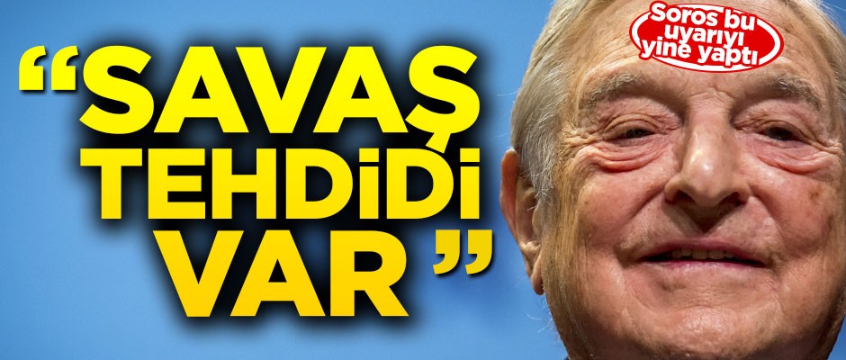 Spekülatör Soros'tan kargaşa uyarısı: Savaş tehdidi var