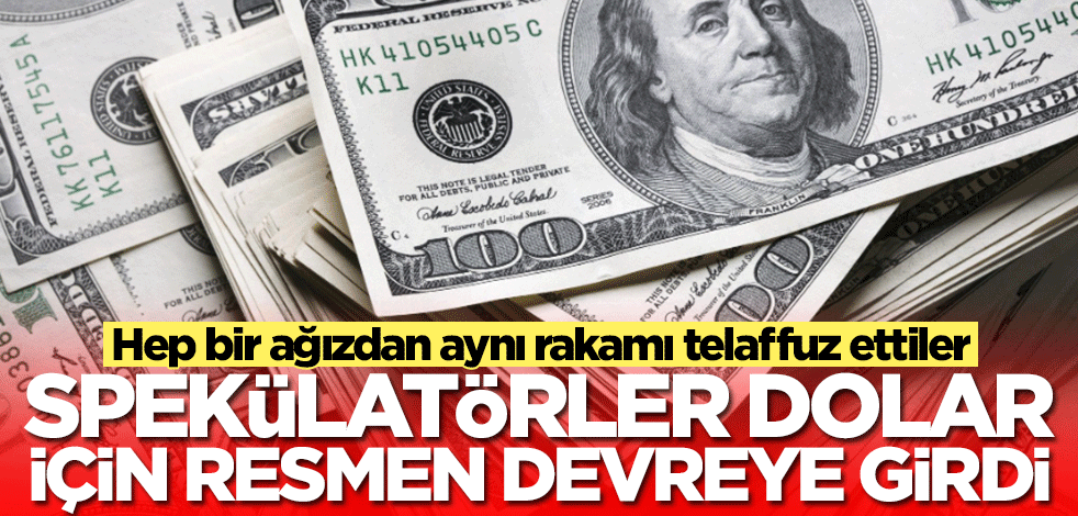 Spekülatörler dolar için devreye girdi! Hep bir ağızdan aynı rakamı söylediler