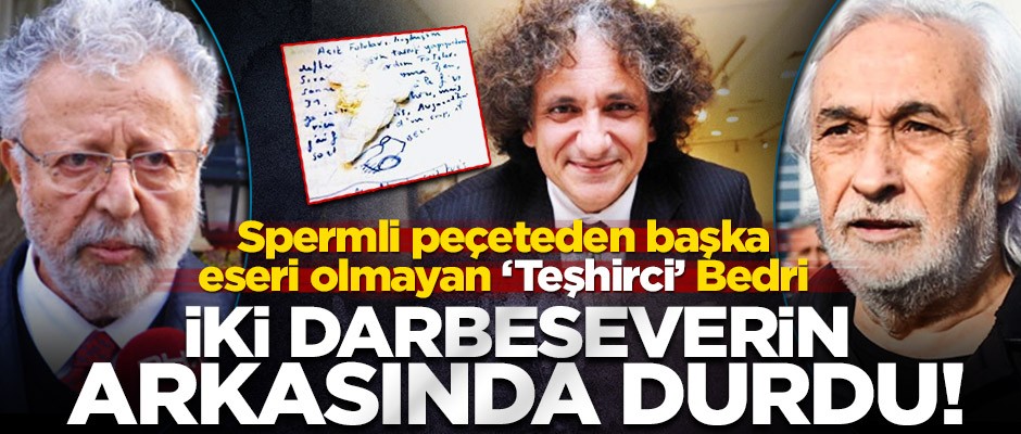 Spermci Bedri iki darbeseverin arkasında durdu!