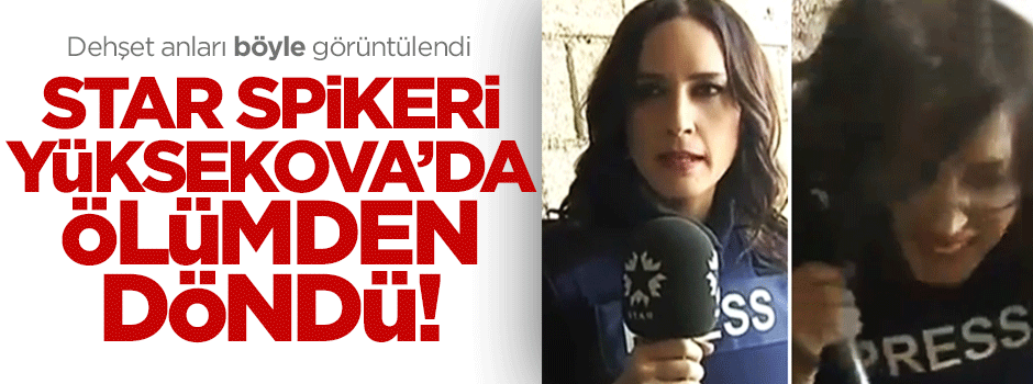 Spiker Nazlı Çelik Yüksekova'da ölümden döndü