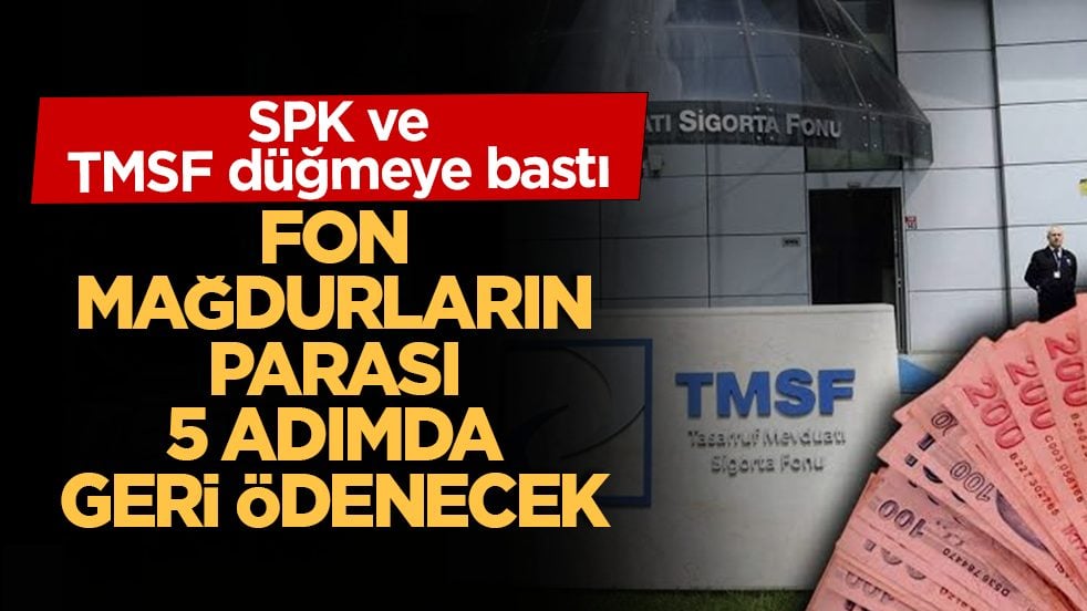 SPK ve TMSF düğmeye bastı: Fon mağdurların parası 5 adımda geri dönecek