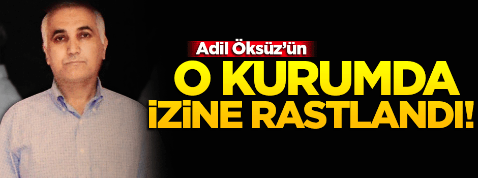 SPK'da Adil Öksüz'ün izine rastlandı!